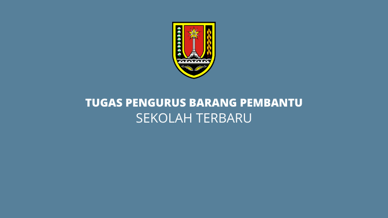 Tugas Pengurus Barang Pembantu Sekolah Terbaru